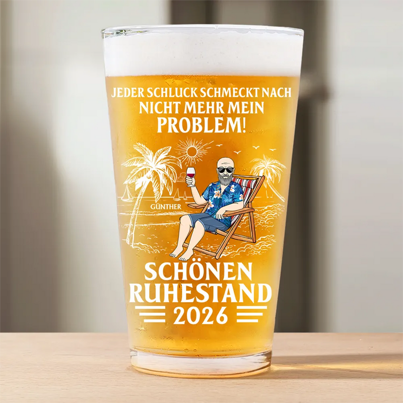Gift For Father, Retirement - Jeder Schluck Schmeckt Nach Nicht Mehr Mein Problem Ruhestand - Personalisiertes Bierglas