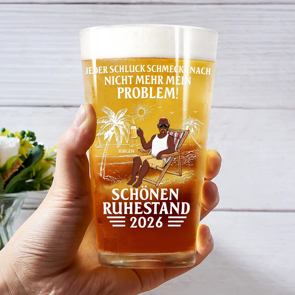Gift For Father, Retirement - Jeder Schluck Schmeckt Nach Nicht Mehr Mein Problem Ruhestand - Personalisiertes Bierglas