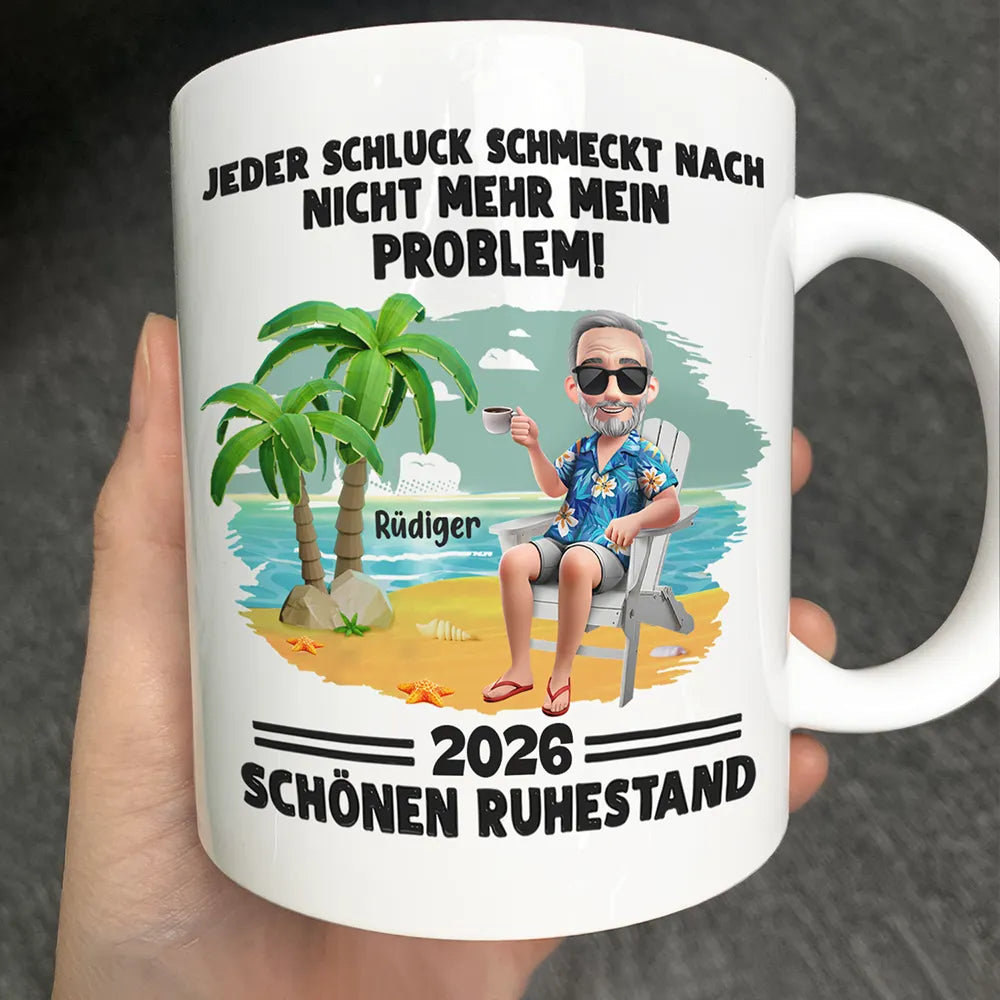 Jeder Schluck Schmeckt Nach Nicht Mehr Mein Problem Ruhestand - Personalisierte Tasse