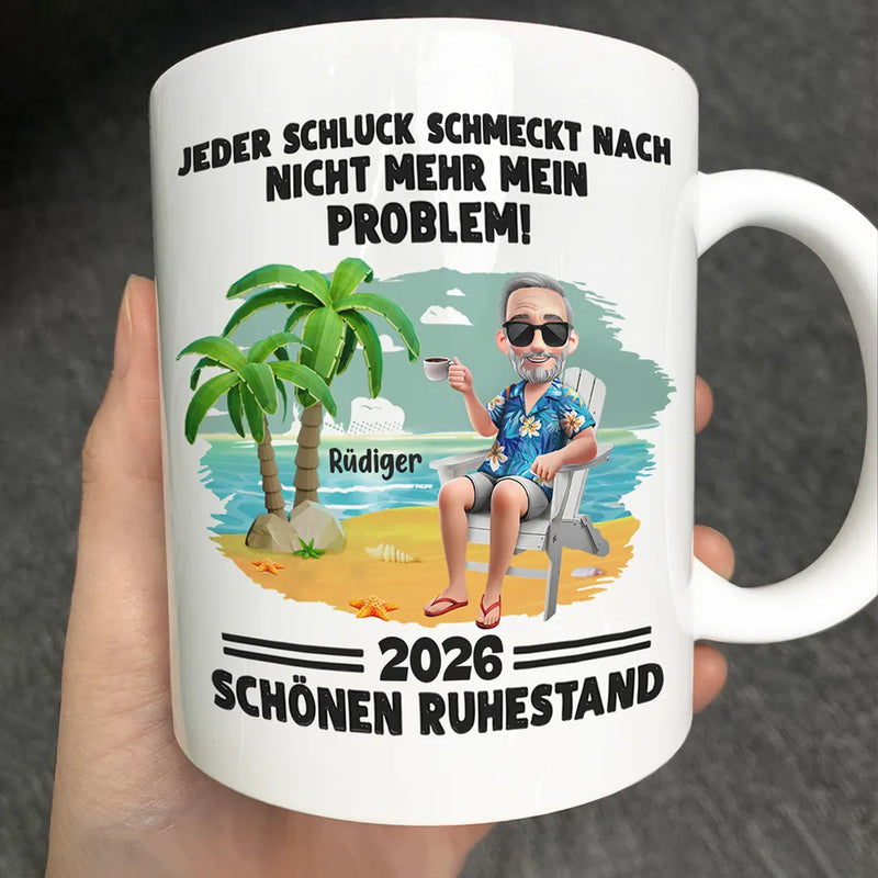 Gift For Father, Retirement - Jeder Schluck Schmeckt Nach Nicht Mehr Mein Problem Ruhestand - Personalisierte Tasse