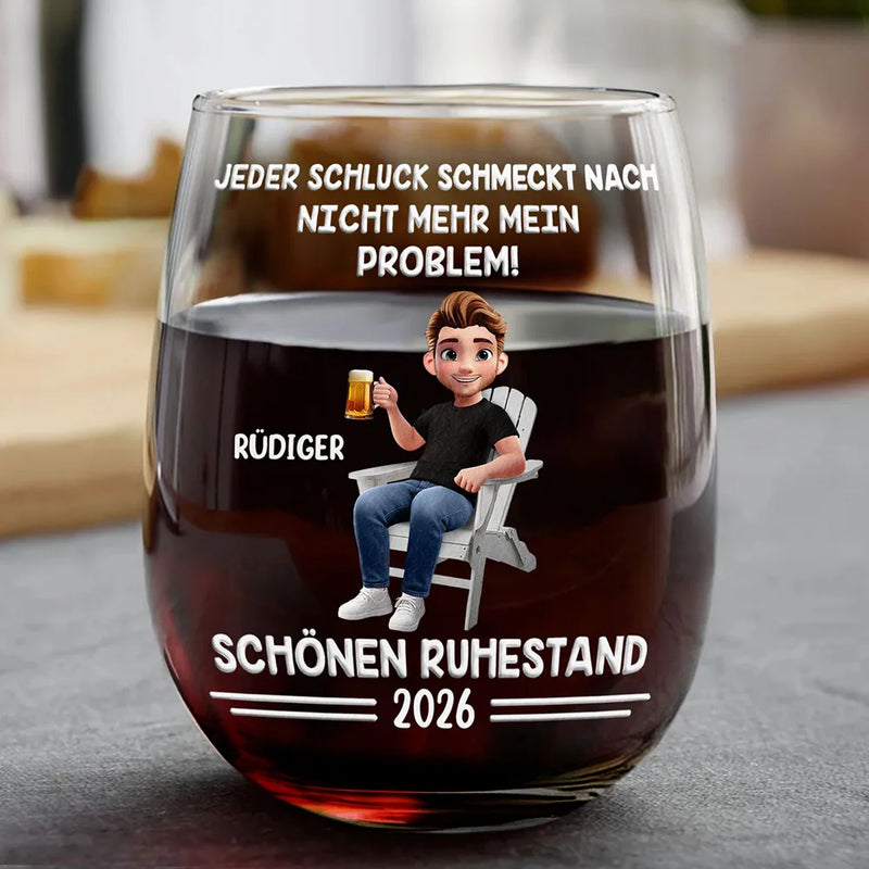 Gift For Father, Retirement - Jeder Schluck Schmeckt Nach Nicht Mehr Mein Problem Ruhestand Karton - Personalisierte Weingläser Ohne Stiel