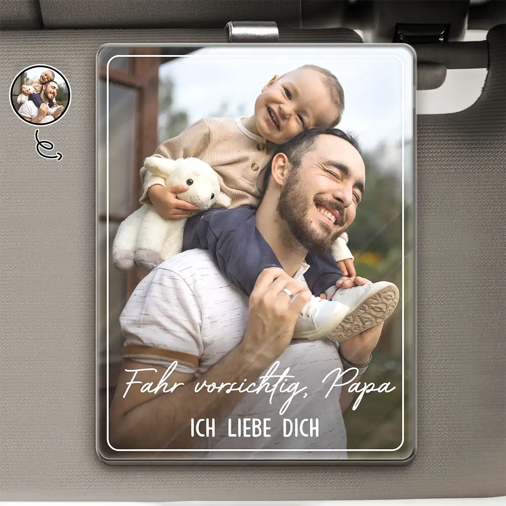 Eigenes Foto Fahr Vorsichtig Papa Wir Lieben Dich - Personalisierter Individuell Geformter Auto-Sonnenblende-Clip Aus Acryl
