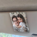 Gift For Father - Eigenes Foto Fahr Vorsichtig Papa Wir Lieben Dich - Personalisierter Individuell Geformter Auto-Sonnenblende-Clip Aus Acryl